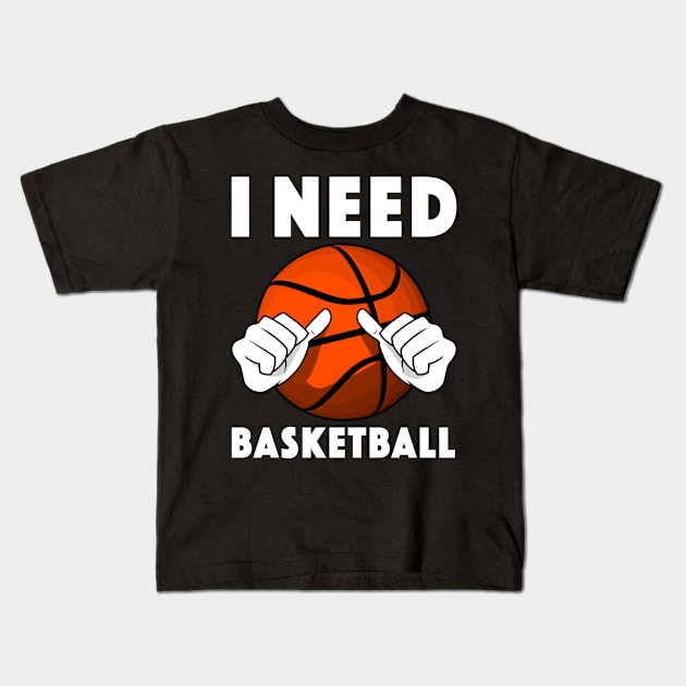 Thumbs Pointing At Me - I Need Basketball Kids T-Shirt by HappyGiftArt